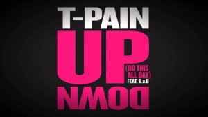 T-Pain – Up Down (Do This All Day) (Lyric) ft. B.o.B