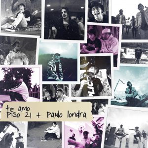 ¡TE AMO! @piso21music y Paulo Londra