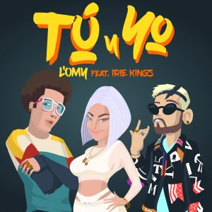 Irie Kingz y L´Omy una combinación explosiva con "Tu y yo"