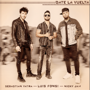 Date la vuelta, Luis Fonsi FT Nicky Jam, Sebastián Yatra